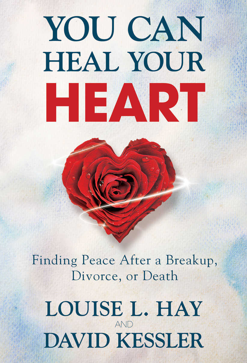 You Can Heal Your Heart by David Kessler and Louise Hay 