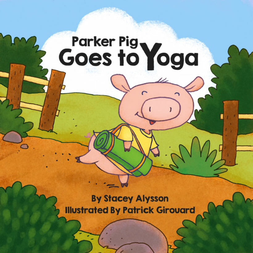  Parker Pig Goes to Yoga by Stacey Alysson 